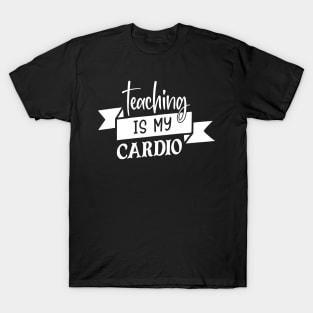 Teaching is my cardio T-Shirt